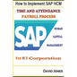 How to Implement SAP HCM- Time Attendence And Payroll Processes for ICT Corporation - Paperback