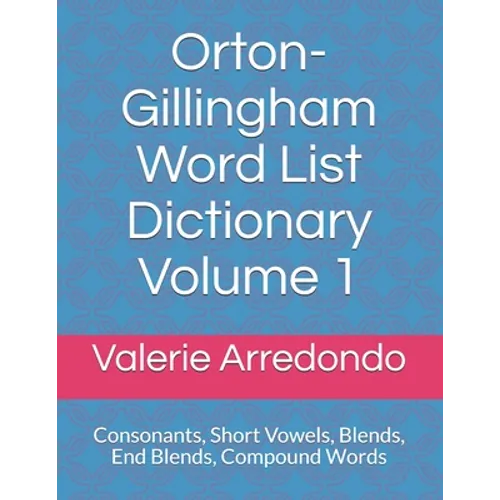 Orton-Gillingham Word List Dictionary Volume 1: Consonants, Short Vowels, Blends, FLOSS, End Blends, Compound Words, Closed Syllable Exceptions - Paperback
