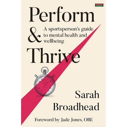 Perform & Thrive: A Sportsperson's Guide to Mental Health and Wellbeing - Paperback