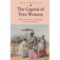 The Capital of Free Women: Race, Legitimacy, and Liberty in Colonial Mexico - Hardcover