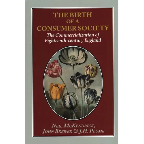 Birth of a Consumer Society: The Commercialization of Eighteenth-Century England - Hardcover
