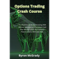Options Trading Crash Course: The Essential Guide For Investing With Options, Generating A Consistent Cash Flow Without Effort, And Generate Passive - Paperback