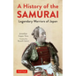 A History of the Samurai: Legendary Warriors of Japan - Hardcover