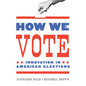 How We Vote: Innovation in American Elections - Hardcover