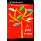 A Missionary Training Manual for Gospel workers - Paperback