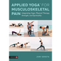 Applied Yoga(tm) for Musculoskeletal Pain: Integrating Yoga, Physical Therapy, Strength, and Spirituality - Paperback