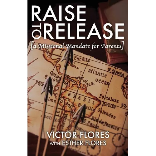 Raise to Release: A Missional Mandate for Parents - Paperback