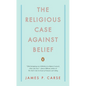 The Religious Case Against Belief - Paperback
