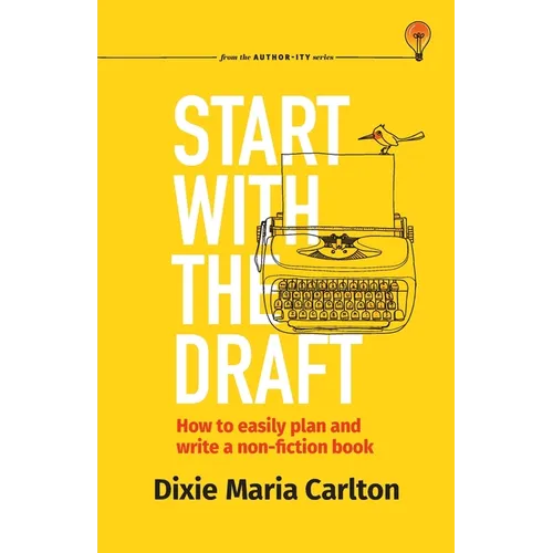 Start With the Draft: How to easily plan and write a non-fiction book - Paperback