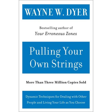 Pulling Your Own Strings: Dynamic Techniques for Dealing with Other People and Living Your Life as You Choose - Paperback