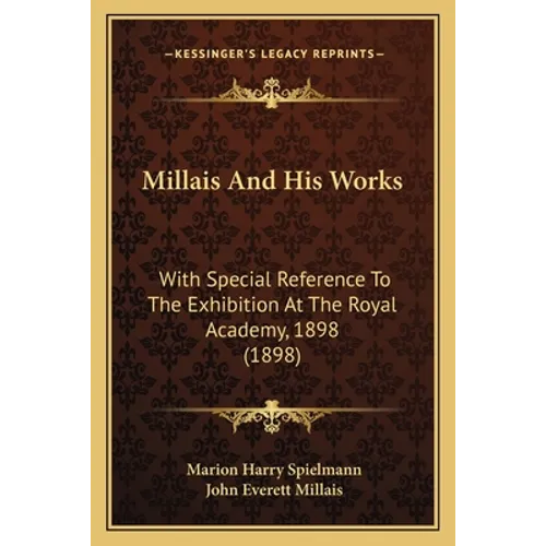 Millais And His Works: With Special Reference To The Exhibition At The Royal Academy, 1898 (1898) - Paperback