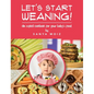 Let's Start Weaning!: An Explicit Cookbook for Your Baby's Food - Hardcover