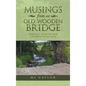 Musings from an Old Wooden Bridge: Biblical Wisdom for a World Gone Mad - Hardcover