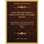 A Book Of Knights Banneret, Knights Of The Bath, And Knights Bachelor: Made Between The Fourth Year Of King Henry VI And The Restoration Of King Charl - Paperback