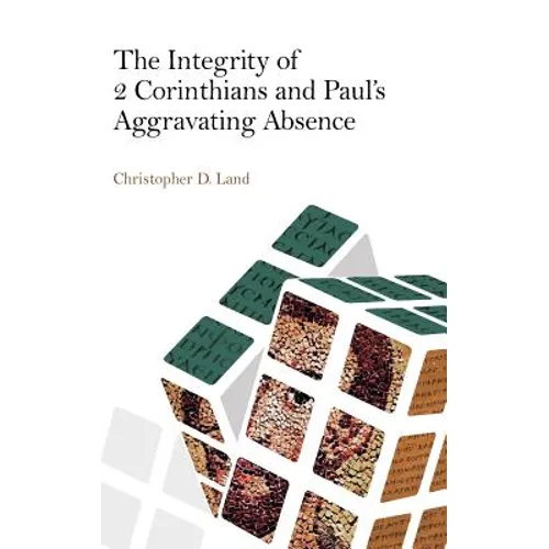 The Integrity of 2 Corinthians and Paul's Aggravating Absence - Hardcover