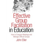 Effective Group Facilitation in Education: How to Energize Meetings and Manage Difficult Groups - Hardcover