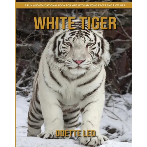 White Tiger: A Fun and Educational Book for Kids with Amazing Facts and Pictures - Paperback