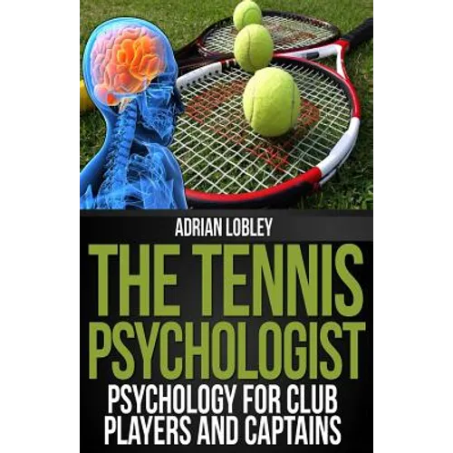 The Tennis Psychologist: Psychology for Club Players and Captains - Paperback