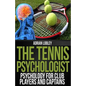 The Tennis Psychologist: Psychology for Club Players and Captains - Paperback