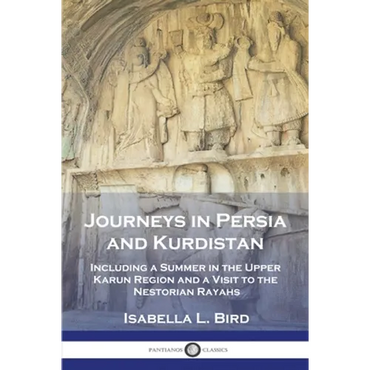 Journeys in Persia and Kurdistan: Including a Summer in the Upper Karun Region and a Visit to the Nestorian Rayahs - Paperback
