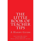 The Little Book of Teacher Tips: A Handy Guide - Paperback