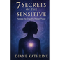 7 Secrets of the Sensitive: Harness the Empath's Hidden Power - Paperback