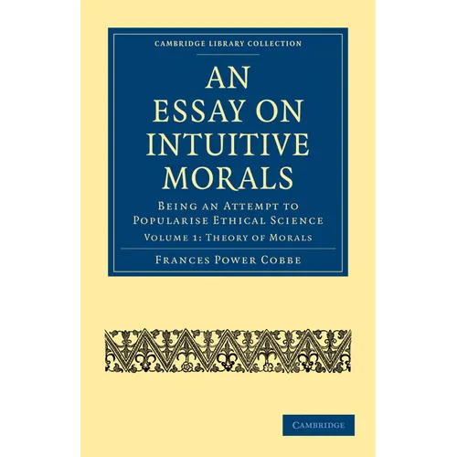 An Essay on Intuitive Morals: Being an Attempt to Popularize Ethical Science - Paperback