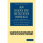 An Essay on Intuitive Morals: Being an Attempt to Popularize Ethical Science - Paperback