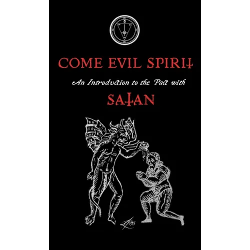 Come Evil Spirit: An Introduction to the Pact with Satan - Paperback