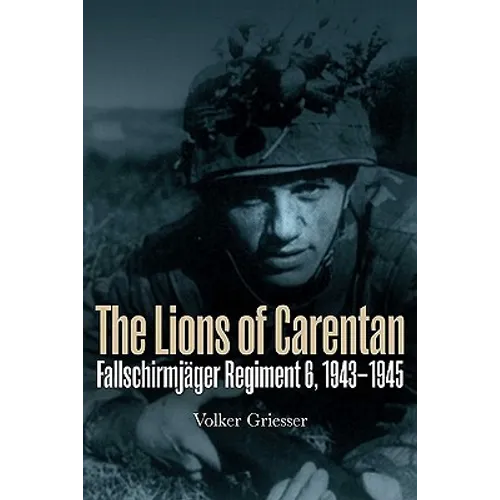 The Lions of Carentan: Fallschirmjager Regiment 6, 1943-1945 - Hardcover
