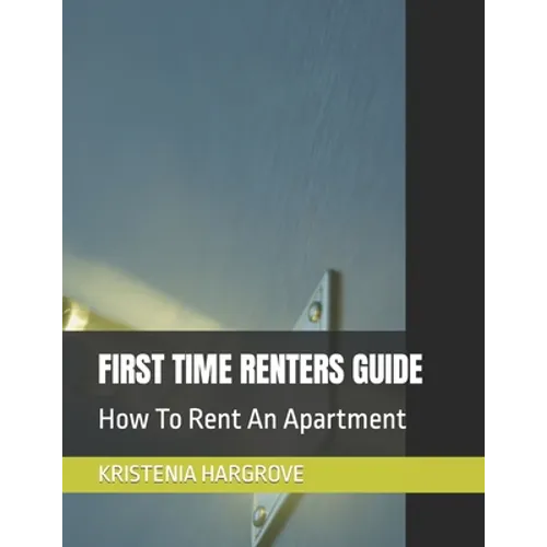 First Time Renters Guide: How To Rent An Apartment - Paperback