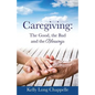 Caregiving: The Good, the Bad and the Blessings - Paperback