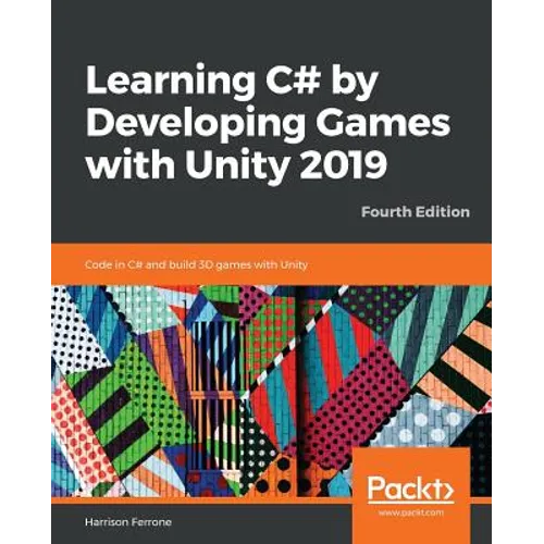 Learning C# by Developing Games with Unity 2019 - Fourth Edition: Code in C# and build 3D games with Unity - Paperback
