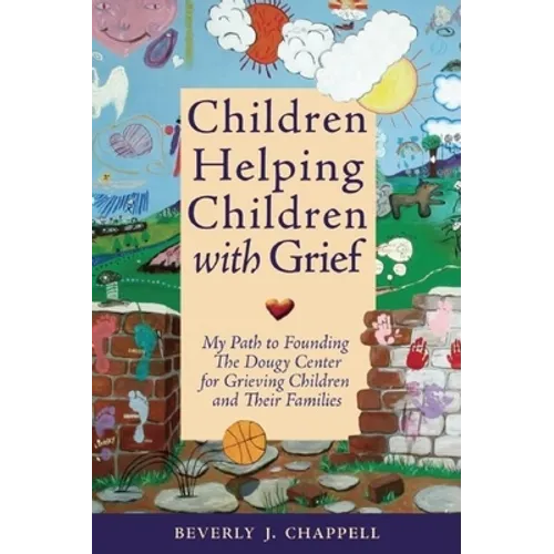 Children Helping Children with Grief: My Path to Founding the Dougy Center for Grieving Children and Their Families - Paperback