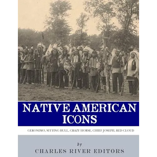 Native American Icons: Geronimo, Sitting Bull, Crazy Horse, Chief Joseph and Red Cloud - Paperback