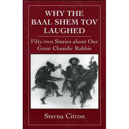 Why the Baal Shem Tov Laughed: Fifty-Two Stories about Our Great Chasidic Rabbis - Hardcover