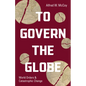 To Govern the Globe: World Orders and Catastrophic Change - Hardcover