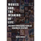 Movies and the Meaning of Life: The Most Profound Films in Cinematic History - Paperback