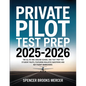 Private Pilot Test Prep 2025-2026: The All-in-One Ground School and Test Prep for Student Pilots, Featuring Realistic Questions and Key Flight Maneuve - Paperback