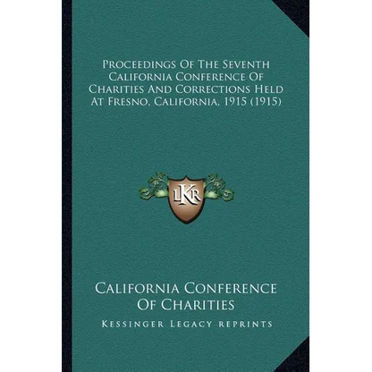Proceedings Of The Seventh California Conference Of Charities And Corrections Held At Fresno, California, 1915 (1915) - Paperback