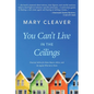 You Can't Live In The Ceilings: Practical Advice for BC Home Buyers, Sellers, and the Agents Who Serve Them - Paperback