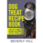 Dog Treat Recipe Book: Learn How To Make Treats For Your Best Friend - Paperback