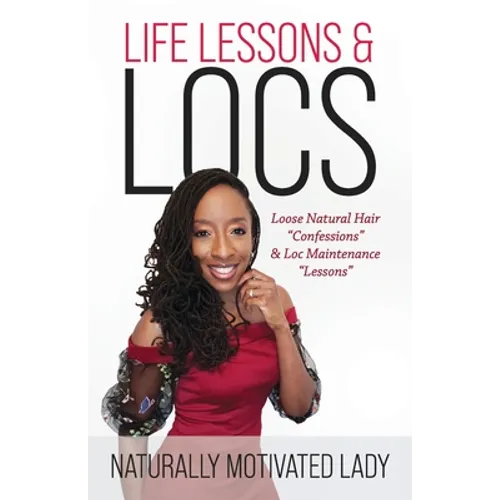 Life Lessons & Locs: Loose Natural Hair Confessions & Loc Maintenance Lessons - Paperback