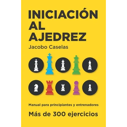 Iniciación al Ajedrez: Manual de Ajedrez para principiantes y entrenadores - Paperback