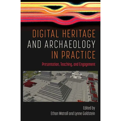 Digital Heritage and Archaeology in Practice: Presentation, Teaching, and Engagement - Hardcover