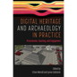 Digital Heritage and Archaeology in Practice: Presentation, Teaching, and Engagement - Hardcover