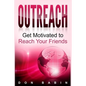 Outreach: Get Motivated to Reach Your Friends - Paperback