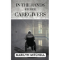 In the Hands of Her Caregivers: A 21st Century Experience of Healthcare in the USA - Paperback