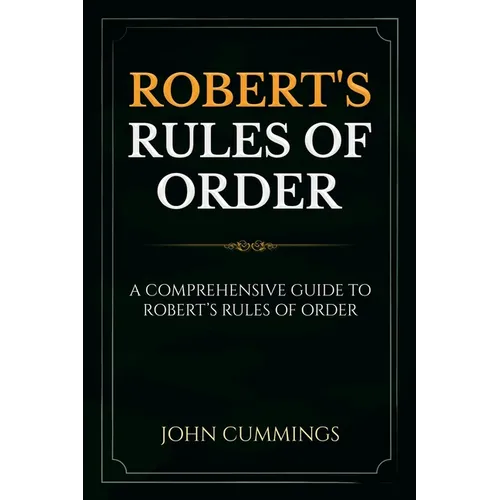 Robert's Rules of Order: A Comprehensive Guide to Robert's Rules of Order - Paperback