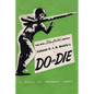 Colonel A. J. D. Biddle's Do or Die: A Manual on Individual Combat - Illustrated Edition 1944 - Paperback
